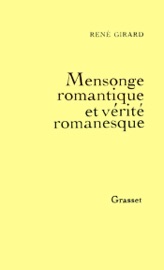Mensonge romantique et vérité romanesque - René Girard