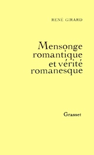 Mensonge romantique et vérité romanesque by René Girard