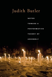 Notes Toward a Performative Theory of Assembly - Judith Butler
