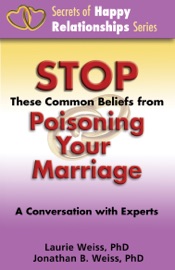 Stop These Common Beliefs from Poisoning Your Marriage: A Conversation with Experts - Laurie Weiss