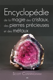 Encyclopédie de la magie des cristaux, des pierres précieuses et des métaux - Scott Cunningham