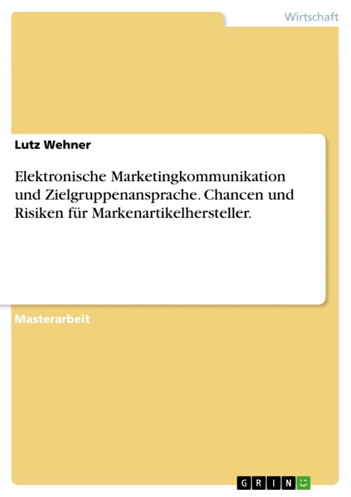 Elektronische Marketingkommunikation und Zielgruppenansprache. Chancen und Risiken für Markenartikelhersteller.