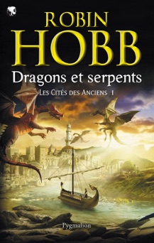 Les Cités des Anciens (Tome 1) - Dragons et serpents - Arnaud Mousnier-Lompré & Robin Hobb