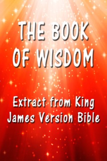 The Book of Wisdom: Extract from King James Version Bible by King James