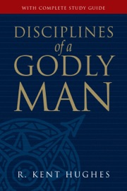 Disciplines of a Godly Man - R. Kent Hughes
