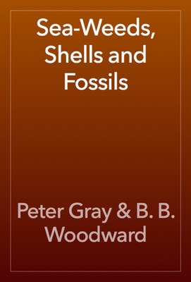 Sea-Weeds, Shells and Fossils