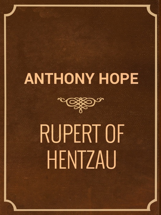 Rupert of Hentzau: From The Memoirs of Fritz Von Tarlenheim