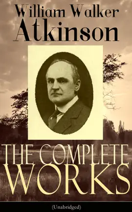 Read: The Complete Works of William Walker Book Atkinson (Unabridged)