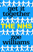 Get It Together: The NHS - Zoe Williams