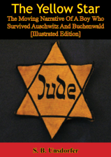 The Yellow Star: The Moving Narrative of a Boy Who Survived Auschwitz and Buchenwald [Illustrated Edition] - S. B. Unsdorfer Cover Art