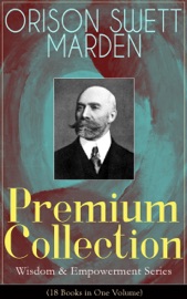 Orison Swett Marden Premium Collection - Orison Swett Marden