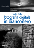 L'arte della fotografia digitale in bianconero - Marco Fodde