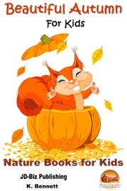 Beautiful Autumn For Kids - K. Bennett
