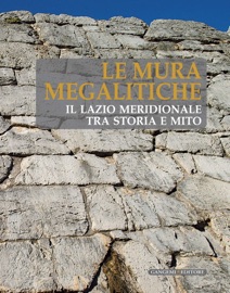 Le Mura Megalitiche - Alessandro Nicosia, Daniele Baldassarre, Giovanna Rita Bellini, Eugenio Maria Beranger, Alessandro Betori, Roberta Cerone, Alessandro Cosma, Giovanni Maria De Rossi, Viviana Fontana, Massimo Lauria, Giulio Magli, Piero Marrazzo, Giulia Rodano, Onorina Ruggeri, Dante Sacco, Silvano Tanzilli & Adriana Valchera