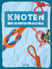 Knoten - über 30 Knoten für alle Fälle - Komet Verlag