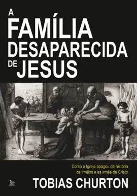 Read: A família desaparecida de Jesus: Como a lgreja apagou Book da história os irmãos e as irmãs de Cristo