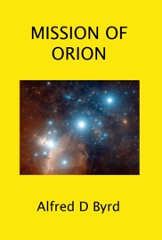 Mission of Orion - Alfred D. Byrd