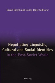 Negotiating Linguistic, Cultural and Social Identities In the Post-Soviet World