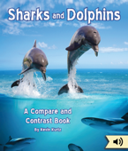 Sharks and Dolphins: A Compare and Contrast Book - Kevin Kurtz