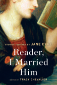 Reader, I Married Him - Tracy Chevalier