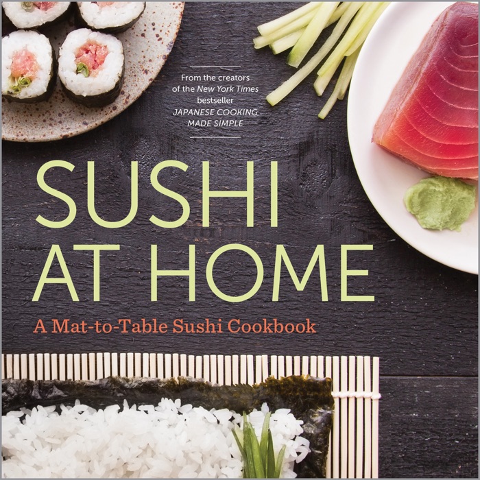 Sushi at Home: A Mat-to-Table Sushi Cookbook