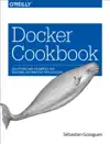 Docker Cookbook by Sébastien Goasguen Book Summary, Reviews and Downlod