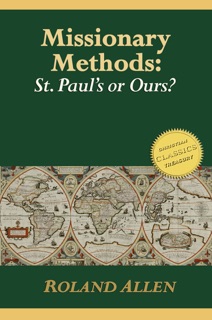 Missionary Methods, St Paul's or Ours? by Roland Allen