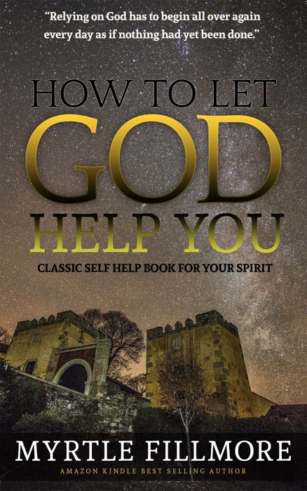 How to Let God Help You: Classic Christianity Book (Illustrated)