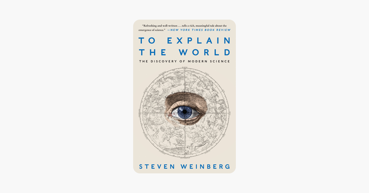 To Explain the World - Steven Weinberg To Explain the World - Steven Weinberg