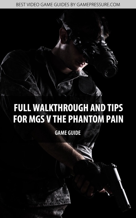 Full Walkthrough and Tips for MGS V The Phantom Pain