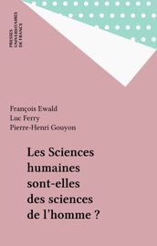 Les Sciences humaines sont-elles des sciences de l'homme ? - François Ewald, Luc Ferry & Pierre-Henri Gouyon