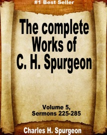 The Complete Works of Charles Spurgeon: Volume 5, Sermons 225-285 - Charles Spurgeon
