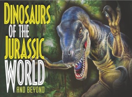 Dinosaurs of the Jurassic World and Beyond