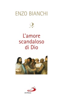L'amore scandaloso di Dio by Enzo Bianchi
