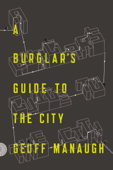 A Burglar's Guide to the City - Geoff Manaugh