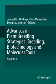 Advances in Plant Breeding Strategies: Breeding, Biotechnology and Molecular Tools by Jameel M. Al-Khayri, Shri Mohan Jain & Dennis V. Johnson