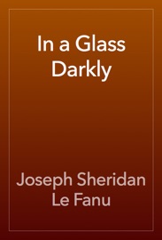 In a Glass Darkly - Joseph Sheridan Le Fanu