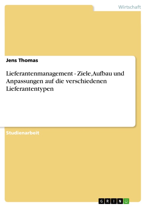 Lieferantenmanagement - Ziele, Aufbau und Anpassungen auf die verschiedenen Lieferantentypen