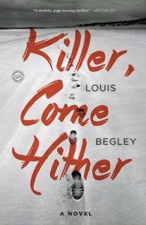 Killer, Come Hither by Louis Begley