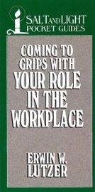 Coming to Grips with Your Role in the Workplace - Erwin Lutzer