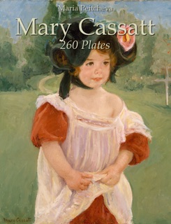 Mary Cassatt: 260 Plates by Maria Peitcheva
