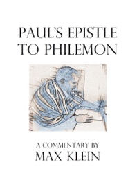 Paul's Epistle to Philemon, A Commentary by Max Klein - Max Klein