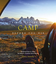 Fifty Places to Camp Before You Die Chris Santella