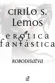 Erótica fantástica - Robodisatva - Cirilo S. Lemos