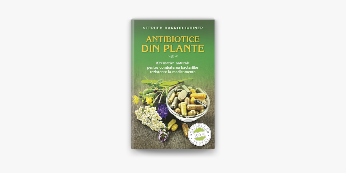 Antibiotice din plante. Alternative naturale pentru combaterea bacteriilor  rezistente la medicamente on Apple Books