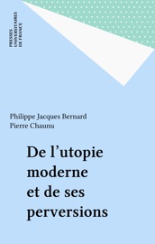 De l'utopie moderne et de ses perversions - Philippe Jacques Bernard