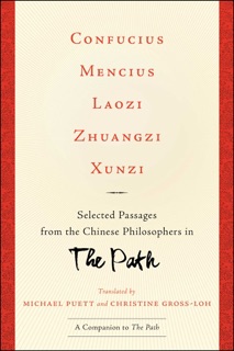 Confucius, Mencius, Laozi, Zhuangzi, Xunzi by Michael Puett & Christine Gross-Loh