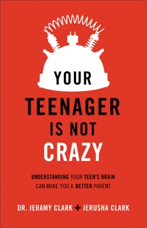 Your Teenager Is Not Crazy by Jerusha Clark