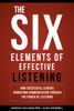 The Six Elements of Effective Listening: How Successful Leaders Transform Communication Through the Power of Listening - Harold Hillman & Alex Waddell