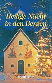 Heilige Nacht in den Bergen - Charlotte Niese, Ida Bindschedler, Hermann Löns, Adalbert Stifter, Heinrich Heine, Ludwig Thoma, Heinrich Seidel, Max Dauhtendey, Sophie Reinheimer, Ottilie Wildermuth, Karl-Heinrich Waggerl, Theodor Storm, Agnes Günther, Johann Wolfgang von Goethe, Hans Christian Andersen, Angelus Silesius, Peter Rosegger, Christoph von Schmid, Paula Dehmel, Heinrich Hoffmann von Fallersleben, Franz von Pocci, Isabella Braun, Wilhelm Curtmann, Rainer Maria Rilke, Monika Hunnius, Georg Ebers, Christian Morgenstern, Martin von Cochem & Carl Hauptmann